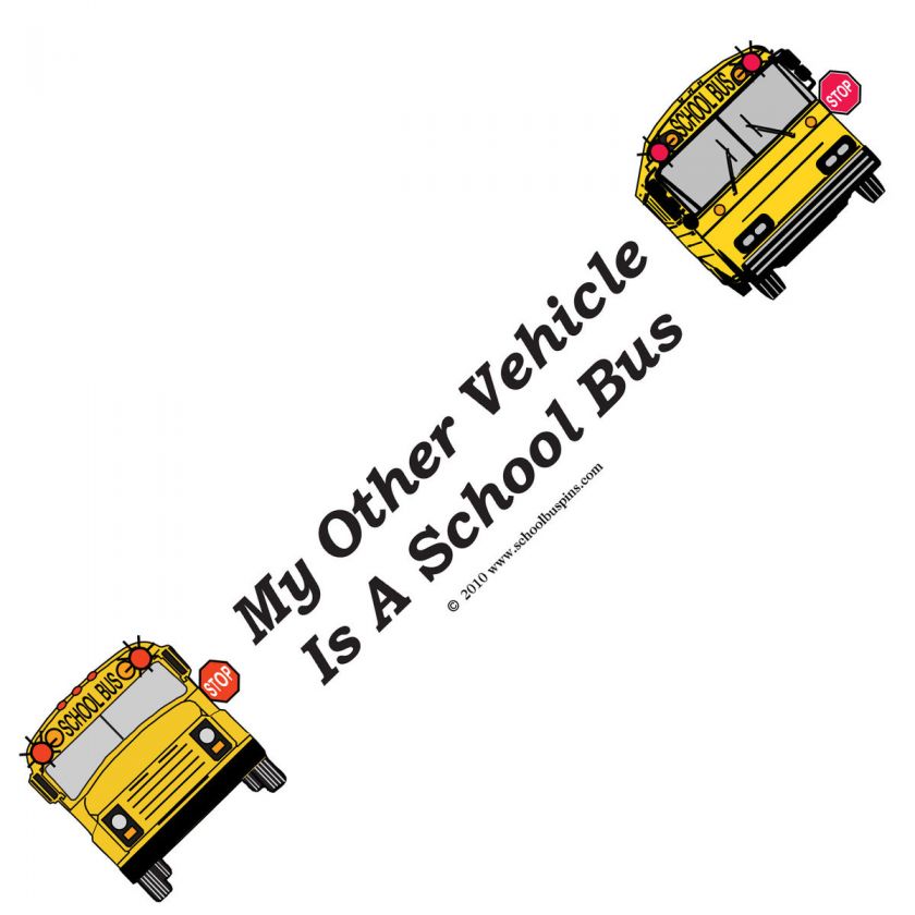   Bus Driver Bumper Sticker My Other Vehicle is a School Bus  